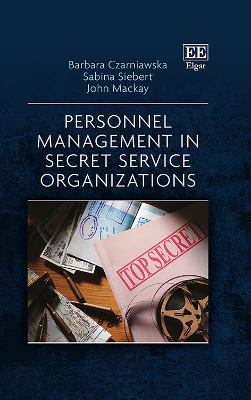 Personnel Management in Secret Service Organizations - Czarniawska, Barbara, and Siebert, Sabina, and Mackay, John