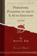 Personnel Planning in the U. S. Auto Industry: April 1983 (Classic Reprint)