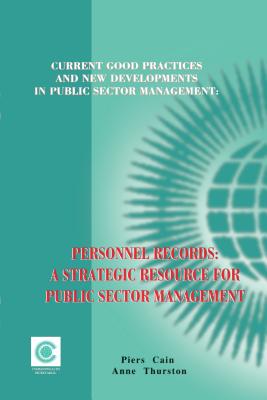 Personnel Records: A Strategic Resource for Public Sector Management - Cain, Piers, and Thurston, Anne