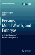 Persons, Moral Worth, and Embryos: A Critical Analysis of Pro-Choice Arguments