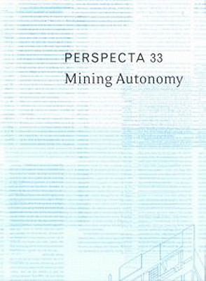 Perspecta 33 Mining Autonomy: The Yale Architectural Journal - Osman, Michael (Editor), and Ruedig, Adam (Editor), and Seidel, Matthew (Editor)