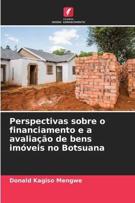 Perspectivas sobre o financiamento e a avalia??o de bens im?veis no Botsuana - Mengwe, Donald Kagiso