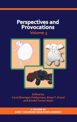 Perspectives and Provocations in Early Childhood Education Volume 3 (HC) - Felderman, Carol Branigan (Editor), and Kissel, Brian (Editor), and Nash, Kindel (Editor)