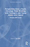 Perspectives from a Psych-Oncology Team Working with Teenagers and Young Adults with Cancer: Thrown Off Course