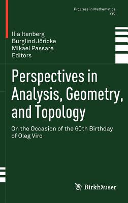 Perspectives in Analysis, Geometry, and Topology: On the Occasion of the 60th Birthday of Oleg Viro - Itenberg, Ilia (Editor), and Jricke, Burglind (Editor), and Passare, Mikael (Editor)