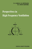 Perspectives in High Frequency Ventilation: Proceedings of the International Symposium Held at Erasmus University, Rotterdam, 17-18 September 1982