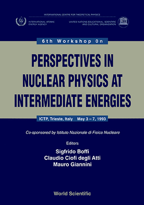 Perspectives in Nuclear Physics at Intermediate Energy - Proceedings of the 6th Workshop - Boffi, Sigfrido (Editor), and Giannini, Mauro (Editor), and Degli Atti, Claudio Ciofi (Editor)