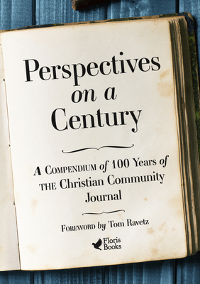 Perspectives on a Century: A Compendium of 100 Years of The Christian Community Journal - Ravetz, Tom (Foreword by)