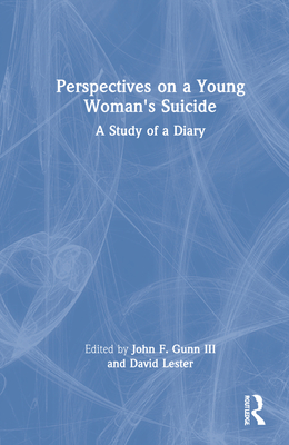 Perspectives on a Young Woman's Suicide: A Study of a Diary - Gunn, John F, III (Editor), and Lester, David (Editor)