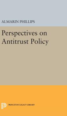 Perspectives on Antitrust Policy - Phillips, Almarin (Editor)