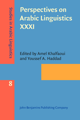 Perspectives On Arabic Linguistics Xxxi: Papers From The Annual 