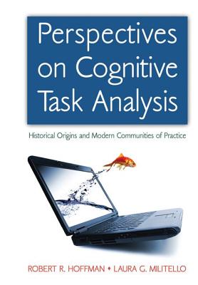 Perspectives on Cognitive Task Analysis: Historical Origins and Modern Communities of Practice - Hoffman, Robert R., and Militello, Laura G.