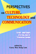 Perspectives on Culture, Technology, and Communication: The Media Ecology Tradition - Lum, Casey Man Kong