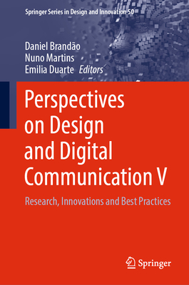 Perspectives on Design and Digital Communication V: Research, Innovations and Best Practices - Brando, Daniel (Editor), and Martins, Nuno (Editor), and Duarte, Emilia (Editor)