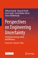 Perspectives on Engineering Uncertainty: Civil Nuclear Energy Safety and Efficiency