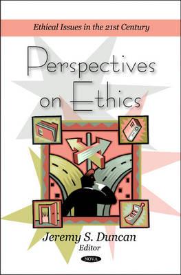 Perspectives on Ethics - Duncan, Jeremy S (Editor)