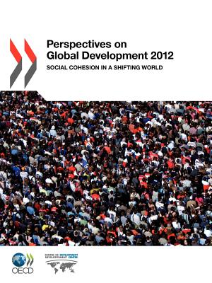 Perspectives on Global Development 2012: Social Cohesion in a Shifting World - Organization for Economic Cooperation and Development (Editor)