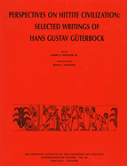 Perspectives on Hittite Civilization: Selected Writings of Hans Gustav Gueterbock