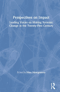 Perspectives on Impact: Leading Voices On Making Systemic Change in the Twenty-First Century