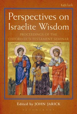 Perspectives on Israelite Wisdom: Proceedings of the Oxford Old Testament Seminar - Jarick, John (Editor)