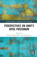 Perspectives on Kant's Opus Postumum