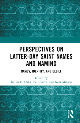 Perspectives on Latter-day Saint Names and Naming: Names, Identity, and Belief - Oaks, Dallin D (Editor), and Baltes, Paul (Editor), and Minson, Kent (Editor)
