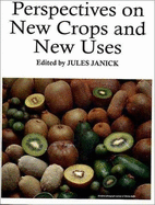 Perspectives on new crops and new uses. - Janick, Jules, and Association for the Advancement of Industrial Crops, and New Uses Council, and Center for New Crops and...