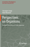 Perspectives on Organisms: Biological time, Symmetries and Singularities