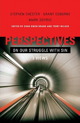 Perspectives on Our Struggle with Sin: Three Views of Romans 7 - Wilder, Terry L (Editor), and Brand, Chad (Contributions by), and Chester, Stephen J (Contributions by)