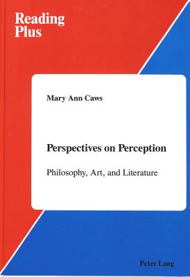 Perspectives on Perception: Philosophy, Art, and Literature - Caws, Mary Ann