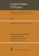 Perspectives on Photon Interactions with Hadrons and Nuclei: Proceedings of a Workshop Held at Gttingen, FRG on 20 and 21 February 1990