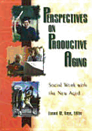 Perspectives on Productive Aging: Social Work with the New Aged