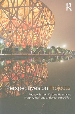 Perspectives on Projects - Turner, Rodney J, and Huemann, Martina, and Anbari, Frank T