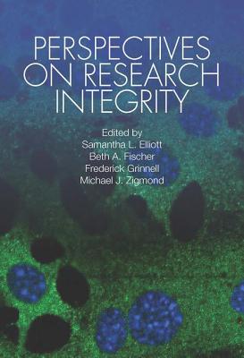 Perspectives on Research Integrity - Elliott, Samantha L (Editor), and Fischer, Beth A (Editor), and Grinnell, Frederick (Editor)