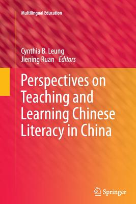 Perspectives on Teaching and Learning Chinese Literacy in China - Leung, Cynthia (Editor), and Ruan, Jiening (Editor)