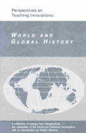 Perspectives on Teaching Innovations: World and Global History: A Collection of Essays from Perspectives, the Newsletter of the American Historical Association - American Historical Association