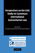 Perspectives on the Icrc Study on Customary International Humanitarian Law