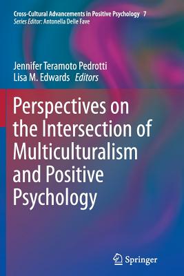 Perspectives on the Intersection of Multiculturalism and Positive Psychology - Teramoto Pedrotti, Jennifer (Editor), and Edwards, Lisa M (Editor)