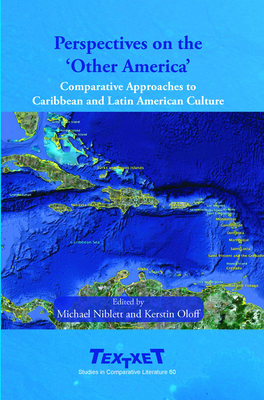 Perspectives on the 'Other America': Comparative Approaches to Caribbean and Latin American Culture - Niblett, Michael, and Oloff, Kerstin