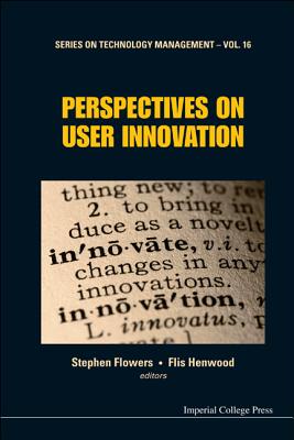 Perspectives on User Innovation - Henwood, Flis (Editor), and Flowers, Stephen (Editor)