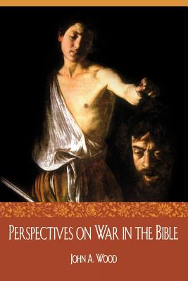 Perspectives on War in the Bible - Wood, John