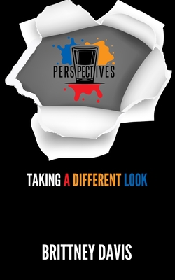 Perspectives: Taking a Different Look - Davis, Brittney C