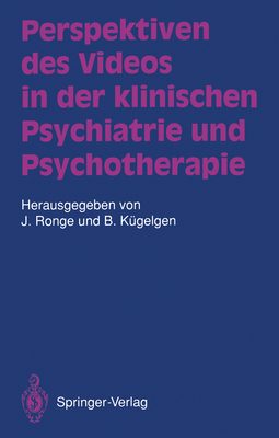 Perspektiven Des Videos in Der Klinischen Psychiatrie Und Psychotherapie - Ronge, Joachim (Contributions by), and Ahrens, B (Contributions by), and K?gelgen, Bernhard (Contributions by)