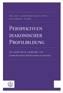 Perspektiven Diakonischer Profilbildung: Ein Arbeitsbuch Am Beispiel Von Einrichtungen Der Diakonie in Sachsen