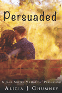 Persuaded: A Jane Austen Variation - A Second Chance Romance