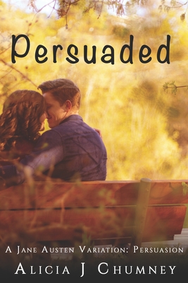 Persuaded: A Jane Austen Variation - A Second Chance Romance - Chumney, Alicia J
