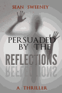 Persuaded by the Reflections: A Thriller