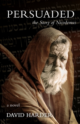 Persuaded: The Story of Nicodemus, a Novel - Harder, David