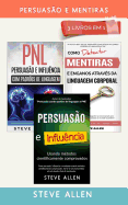 Persuasao E Mentiras 3 Livros Em 1: Persuasao Usando Metodos Cientificamente Comprobados + Persuasao Usando Padroes de Linguagem E Tecnicas de Pnl +Como Detectar Mentiras Atraves Da Linguagem Corporal