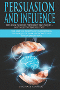 Persuasion and Influence This book includes Persuasion Techniques + Nonviolent Communication: The Best Way To Connect With Others. Techniques of Dark Psychology; NLP; Manipulation Mind